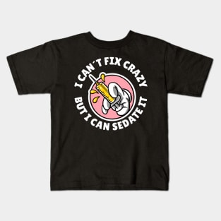 I can´t fix crazy but I can sedate it Kids T-Shirt